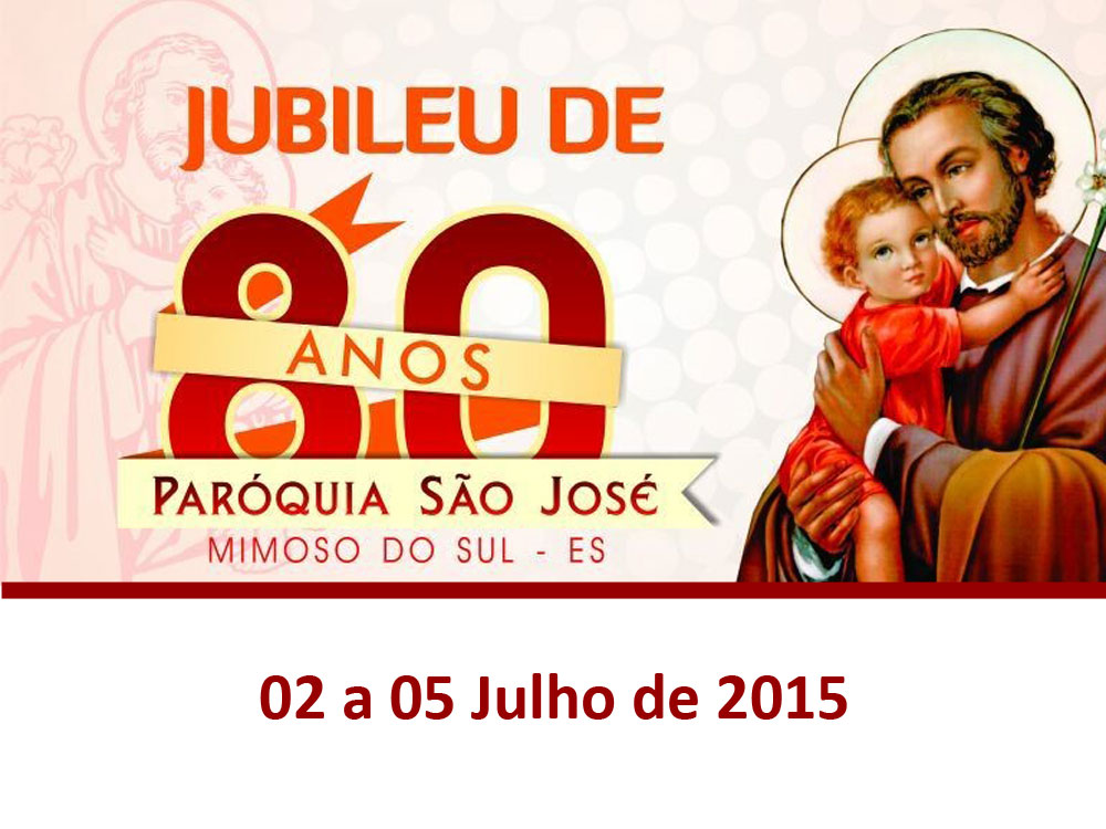 Paróquia São José / Mimoso do Sul - Jubileu de 80 anos - 02 a 05 de Julho de 2015.