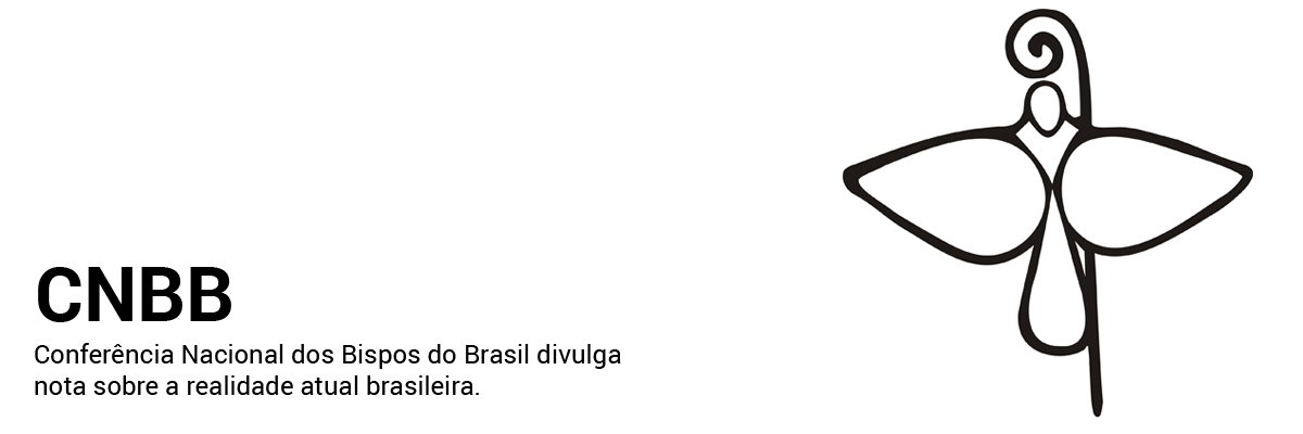 Conferência Nacional dos Bispos do Brasil divulga nota sobre a realidade atual brasileira.