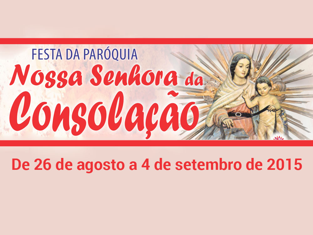Festa da Paróquia Nossa Senhora da Consolação - 26 de agosto a 4 de setembro de 2015.