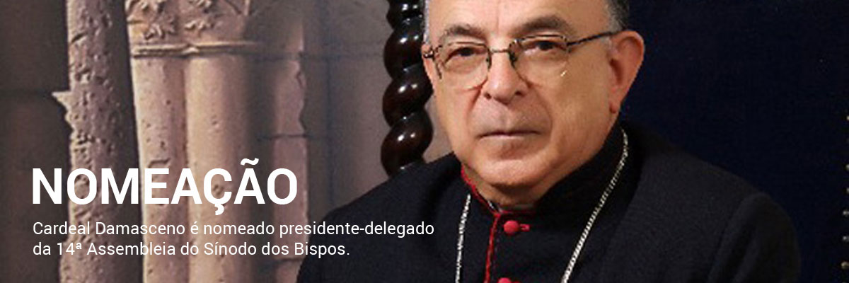 Cardeal Damasceno é nomeado presidente-delegado da 14ª Assembleia do Sínodo dos Bispos.