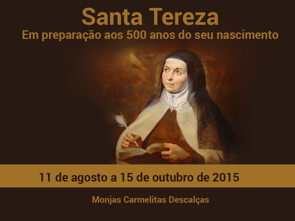 Santa Teresa de Jesus - 11 de agosto a 15 de outubro de 2015.
